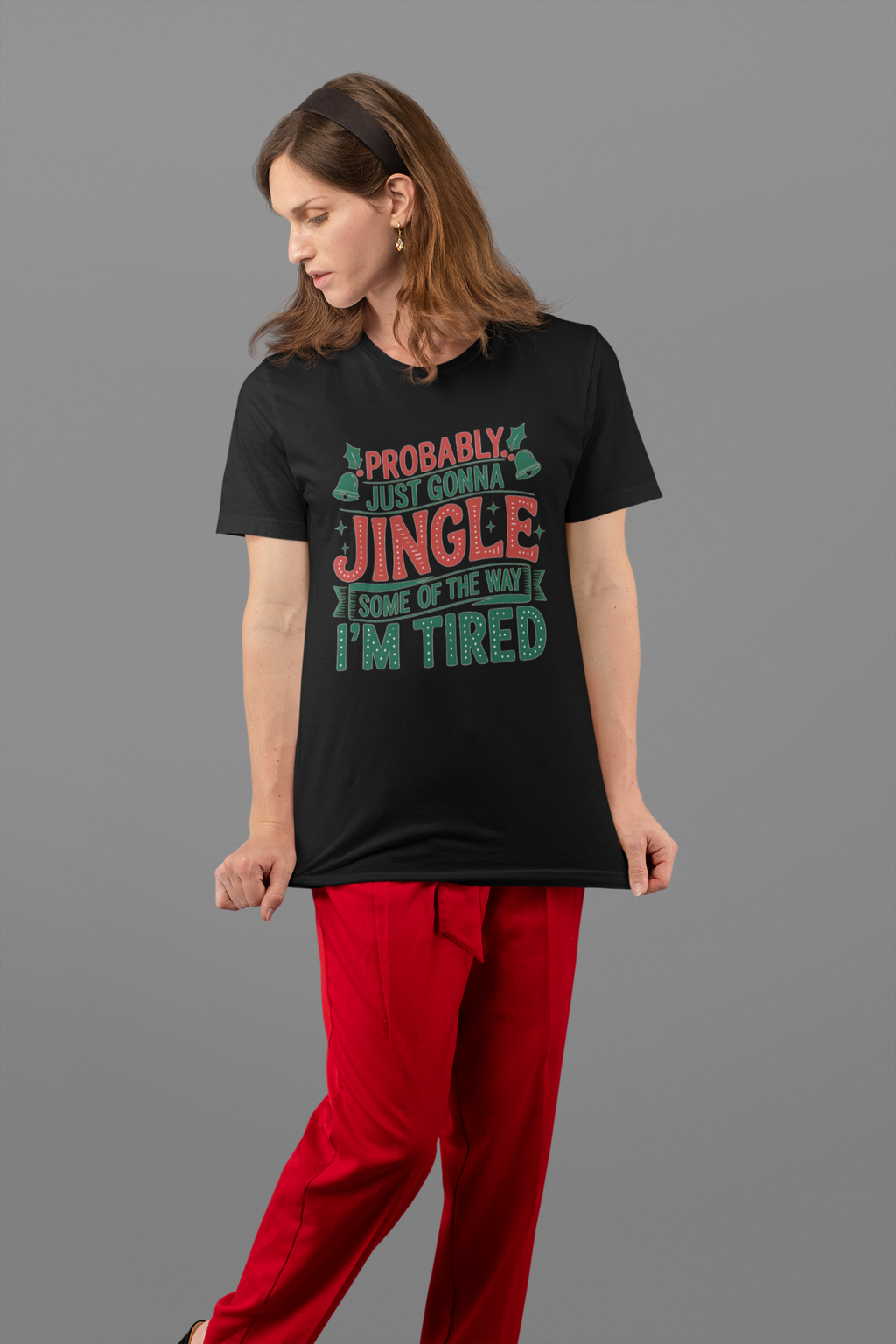 Women's T-Shirt - Gonna Jingle Half the Way — I’m Tired